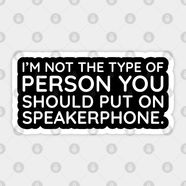 I'm not the person to put on speakerphone Sticker by UrbanLifeApparel